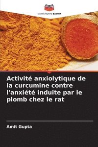 bokomslag Activit anxiolytique de la curcumine contre l'anxit induite par le plomb chez le rat