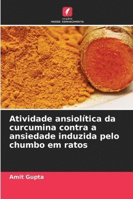 Atividade ansioltica da curcumina contra a ansiedade induzida pelo chumbo em ratos 1