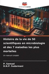 bokomslag Histoire de la vie de 50 scientifiques en microbiologie et des 7 maladies les plus mortelles