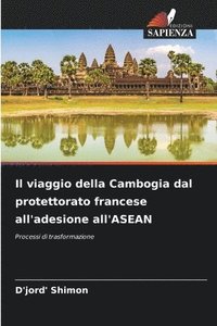 bokomslag Il viaggio della Cambogia dal protettorato francese all'adesione all'ASEAN