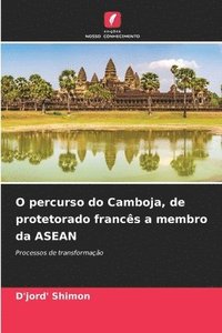 bokomslag O percurso do Camboja, de protetorado francs a membro da ASEAN