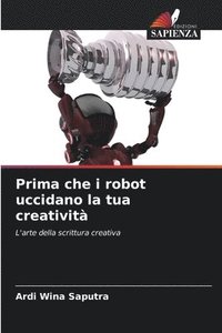 bokomslag Prima che i robot uccidano la tua creativit