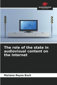 bokomslag The role of the state in audiovisual content on the Internet