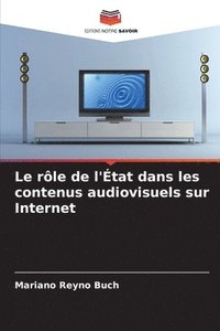 bokomslag Le rle de l'tat dans les contenus audiovisuels sur Internet