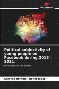 bokomslag Political subjectivity of young people on Facebook during 2018 - 2021.
