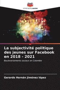 bokomslag La subjectivit politique des jeunes sur Facebook en 2018 - 2021