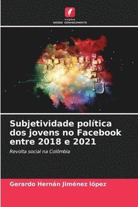 bokomslag Subjetividade poltica dos jovens no Facebook entre 2018 e 2021