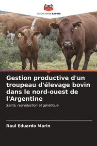 bokomslag Gestion productive d'un troupeau d'levage bovin dans le nord-ouest de l'Argentine