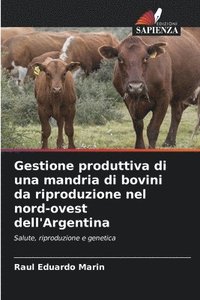 bokomslag Gestione produttiva di una mandria di bovini da riproduzione nel nord-ovest dell'Argentina