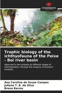 bokomslag Trophic biology of the ichthyofauna of the Peixe - Boi river basin