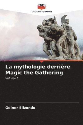 bokomslag La mythologie derrire Magic the Gathering