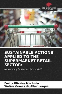 Sustainable Actions Applied to the Supermarket Retail Sector 1