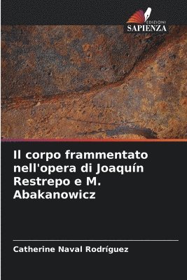 Il corpo frammentato nell'opera di Joaqun Restrepo e M. Abakanowicz 1