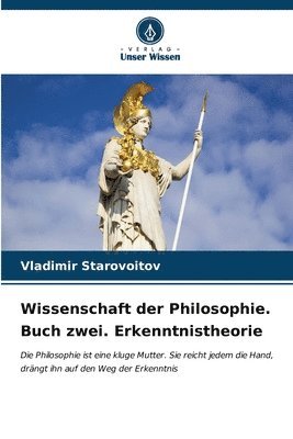 Wissenschaft der Philosophie. Buch zwei. Erkenntnistheorie 1