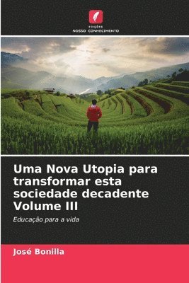 Uma Nova Utopia para transformar esta sociedade decadente Volume III 1