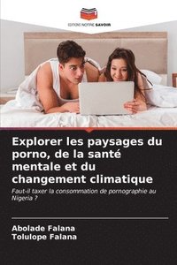 bokomslag Explorer les paysages du porno, de la sant mentale et du changement climatique
