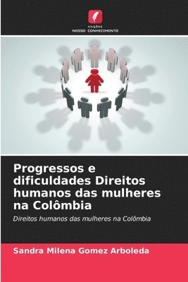 Progressos e dificuldades Direitos humanos das mulheres na Colmbia 1