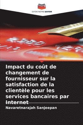 bokomslag Impact du cot de changement de fournisseur sur la satisfaction de la clientle pour les services bancaires par Internet