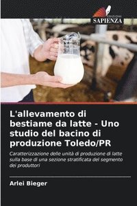bokomslag L'allevamento di bestiame da latte - Uno studio del bacino di produzione Toledo/PR