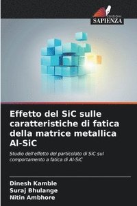 bokomslag Effetto del SiC sulle caratteristiche di fatica della matrice metallica Al-SiC