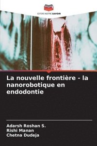 bokomslag La nouvelle frontire - la nanorobotique en endodontie