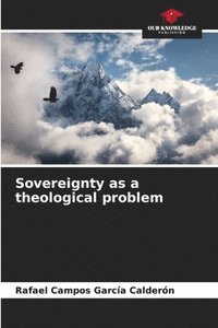 bokomslag Sovereignty as a theological problem
