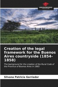bokomslag Creation of the legal framework for the Buenos Aires countryside (1854-1858)