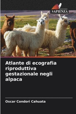 Atlante di ecografia riproduttiva gestazionale negli alpaca 1