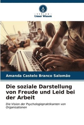 bokomslag Die soziale Darstellung von Freude und Leid bei der Arbeit