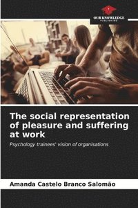 bokomslag The social representation of pleasure and suffering at work