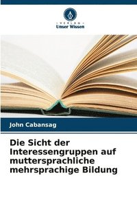 bokomslag Die Sicht der Interessengruppen auf muttersprachliche mehrsprachige Bildung