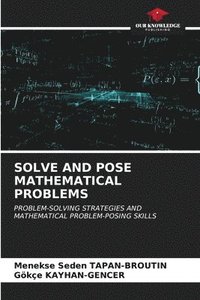 bokomslag Solve and Pose Mathematical Problems