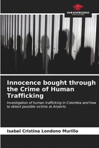 bokomslag Innocence bought through the Crime of Human Trafficking