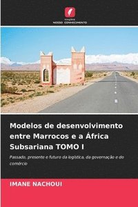 bokomslag Modelos de desenvolvimento entre Marrocos e a frica Subsariana TOMO I