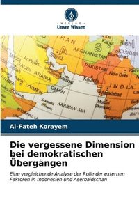 bokomslag Die vergessene Dimension bei demokratischen bergngen