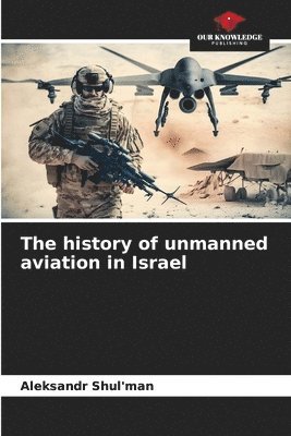 bokomslag The history of unmanned aviation in Israel