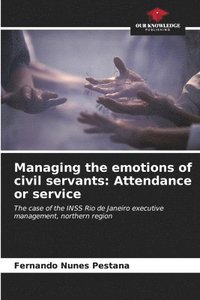 bokomslag Managing the emotions of civil servants