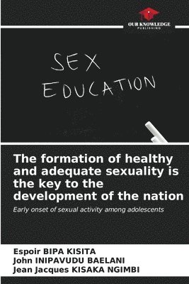 The formation of healthy and adequate sexuality is the key to the development of the nation 1
