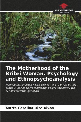 The Motherhood of the Bribri Woman. Psychology and Ethnopsychoanalysis 1