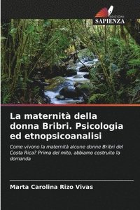 bokomslag La maternit della donna Bribri. Psicologia ed etnopsicoanalisi