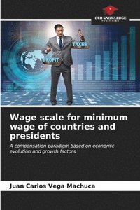 bokomslag Wage scale for minimum wage of countries and presidents