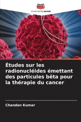 bokomslag tudes sur les radionuclides mettant des particules bta pour la thrapie du cancer