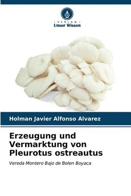 Erzeugung und Vermarktung von Pleurotus ostreautus 1