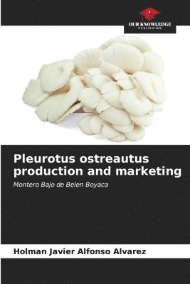 Pleurotus ostreautus production and marketing 1