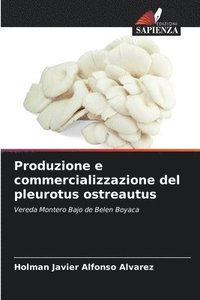 bokomslag Produzione e commercializzazione del pleurotus ostreautus