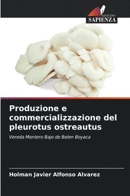 bokomslag Produzione e commercializzazione del pleurotus ostreautus