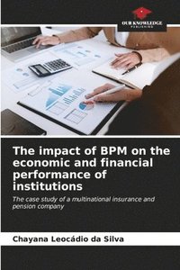 bokomslag The impact of BPM on the economic and financial performance of institutions