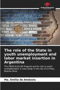 bokomslag The role of the State in youth unemployment and labor market insertion in Argentina
