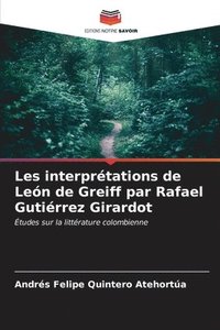 bokomslag Les interprtations de Len de Greiff par Rafael Gutirrez Girardot