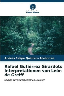Rafael Gutirrez Girardots Interpretationen von Len de Greiff 1